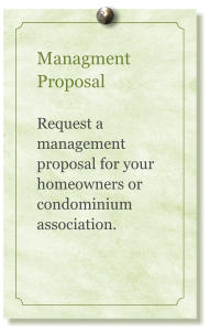 Managment Proposal  Request a management proposal for your homeowners or condominium association.